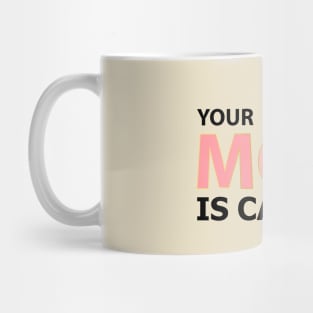 Your mom is calling Mug